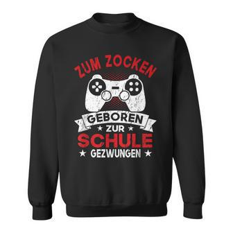 Gamer Zocker Games Zum Zocken Geboren Zur Schul Sweatshirt - Seseable