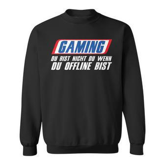 Gaming Du Bist Nicht Du Wenn Du Offline Bist Gamer Sweatshirt - Seseable