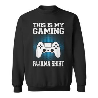 This Is My Gaming Pajama Video Game Gamer Sweatshirt - Monsterry AU