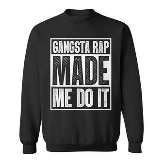 Gangsta Rap Made Me Do It Hiphop Rap Music 80'S 90'S Party Sweatshirt - Monsterry CA