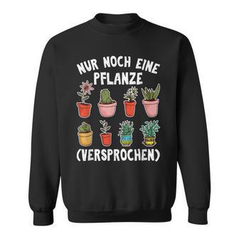 Gärtner Sweatshirt Nur noch eine Pflanze, Hobbygärtner Geschenkidee - Seseable