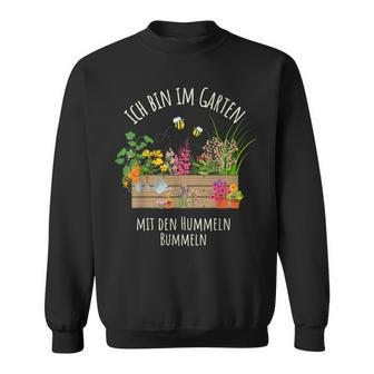 Gärtnerin Gärtner Ich Bin Im Garten Mit Den Hummeln Bummeln Sweatshirt - Seseable