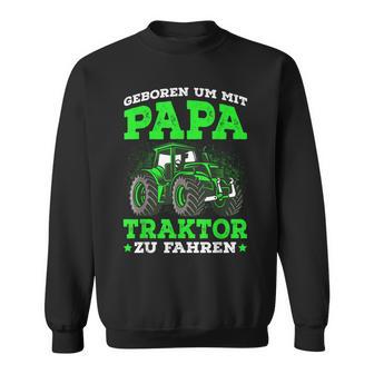 'Geboren Um Mit Papa Trktor Zu Fahren' German Language Sweatshirt - Seseable