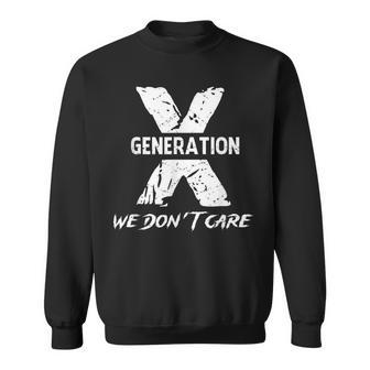 Gen X Humor Generation We Do Not Care Humorous Saying Sweatshirt | Mazezy