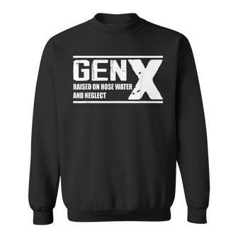 Gen X Raised On Hose Water And Neglect Sweatshirt - Seseable