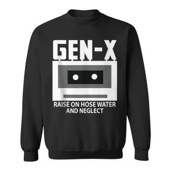 Gen X Raised On Hose Water And Neglect Humor Generation Sweatshirt | Mazezy