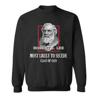 General E Lee Gettysburg Most Likely To Secede Robert E Lee Sweatshirt | Mazezy