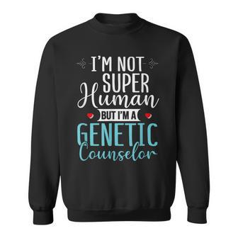 Genetic Counselor Not Super Human Genetic Counselor Outfit Sweatshirt - Monsterry CA