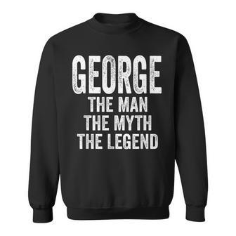 George The Man The Myth The Legend First Name George Sweatshirt - Seseable