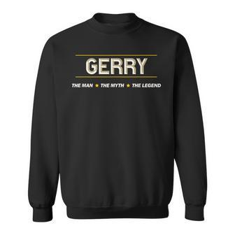 Gerry The Man The Myth The Legend Boys Name Sweatshirt - Seseable