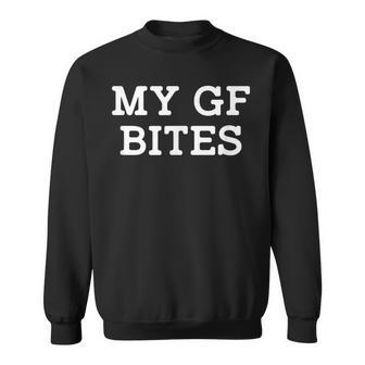 My Gf Bites My Girlfriend Bites Sweatshirt - Seseable