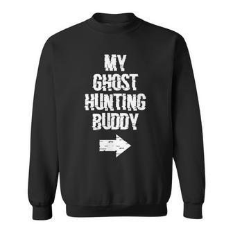 My Ghost Hunting Buddy Ghost Hunt Right Arrow Sweatshirt - Monsterry UK