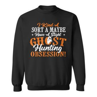 Ghost Hunting Obsession Ghosts Paranormal Scary Activity Sweatshirt - Monsterry CA
