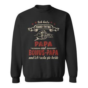 For Dad Ich Habe Zwei Titel Papa Und Bonus Papa Sweatshirt - Geschenkecke