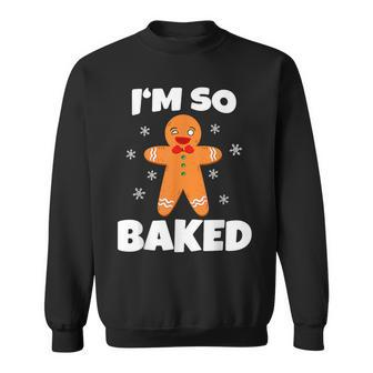 Gingerbread Man I'm So Baked Christmas Cookie Baking Sweatshirt - Seseable