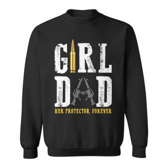 Girl Dad Her Protector Forever Father Of Girls Sweatshirt - Monsterry