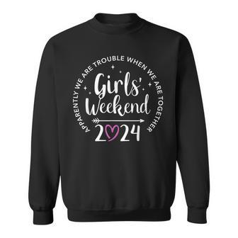 Girls Weekend 2024 Apparently Are Trouble When Together Sweatshirt - Thegiftio