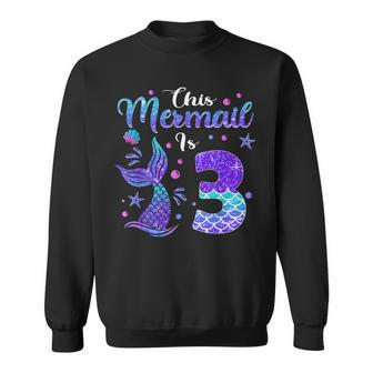 Girls 3Rd Birthday This Mermaid Is 3 Years Old Costume Sweatshirt - Thegiftio UK