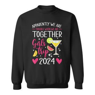 Girls Trip 2024 Apparently Are Trouble When We Are Together Sweatshirt - Seseable
