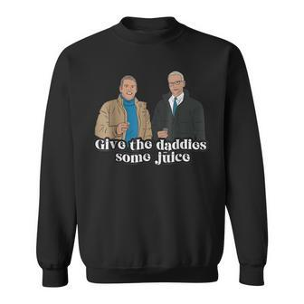 Give The Daddies Some Juice Sweatshirt | Mazezy