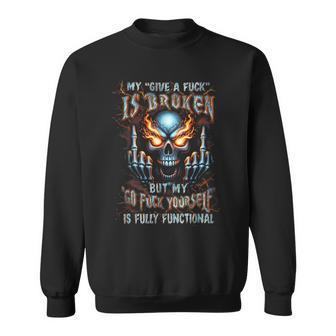 My Give A F Is Broken But My Go F Yourself Is Fully Sweatshirt - Monsterry UK