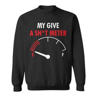 My Give A Sh-T Meter Is Empty Don't Care Adult Gas Pun Sweatshirt - Monsterry