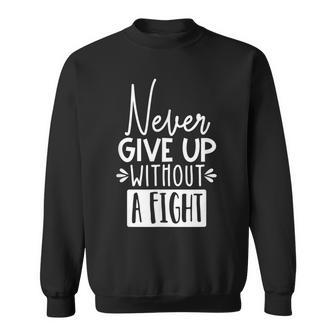 Never Give Up Without A Fight Inspirational Sweatshirt - Monsterry DE