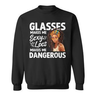 Glasses Make Me Sexy Locs Make Me Dangerous Black Girl Sweatshirt | Mazezy DE