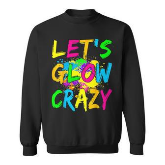 Lets Glow Crazy Party Retro Colorful 80S Rave Color Sweatshirt - Monsterry AU