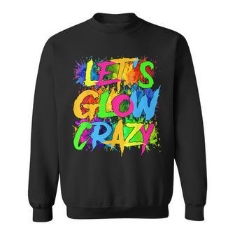 Lets A Glow Crazy Retro Colorful Quote Group Team Tie Dye Sweatshirt | Mazezy