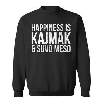 Glück Ist Kajmak Und Suvo Meso Serbian Sweatshirt - Seseable