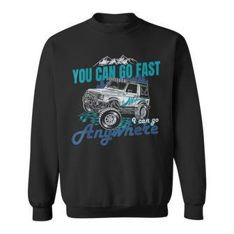 You Can Go Fast I Can Go Anywhere 4X4 Off Road Sweatshirt - Seseable