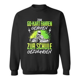 Go Kart Driving Born Saying Go-Kart Kartfahrer Kartbahn Sweatshirt - Seseable