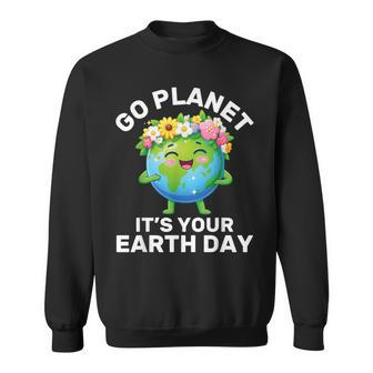 Go Planet It's Your Earth Day Cute Earth Earth Day Sweatshirt | Mazezy