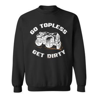 Go Topless Get Dirty Mud Mudding Four Wheel Drive Sweatshirt - Monsterry