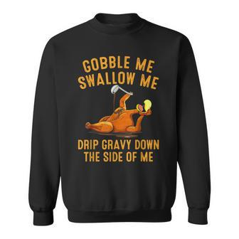 Gobble Me Swallow Me Drip Gravy Down Turkey Thanksgiving Sweatshirt - Monsterry AU