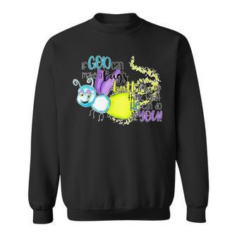 If God Can Make A Bug's Butt Light Up Think What He Can Do Sweatshirt - Monsterry