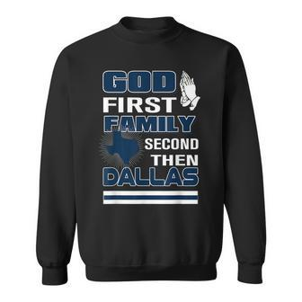 God First Family Second Then Dallas Dallas Lovers Oufit Sweatshirt - Seseable