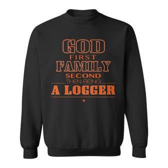 God First Family Second Then Being A Logger Sweatshirt | Mazezy