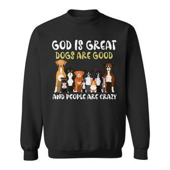 God Is Great Dogs Are Good And People Are Crazy Sweatshirt - Monsterry
