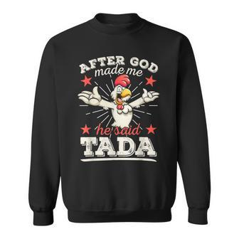 After God Made Me He Said Tada Happy Rooster Chicken Sweatshirt - Monsterry CA