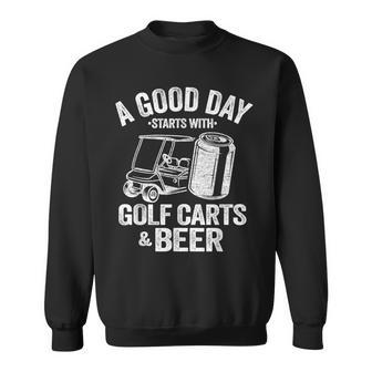 A Good Day Starts With Golf Carts And Beer Golfing Sweatshirt - Monsterry CA