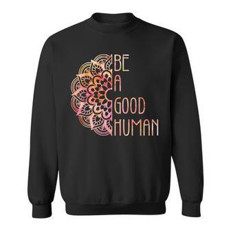 Be A Good Human Sweatshirt - Monsterry