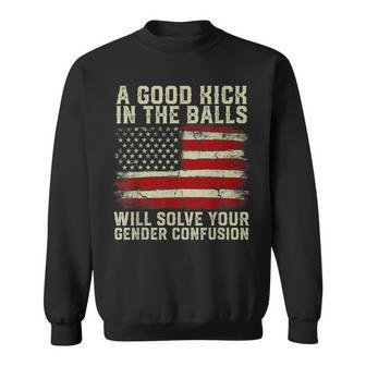 A Good Kick In The Balls Will Solve Your Gender Confusion Sweatshirt - Monsterry DE