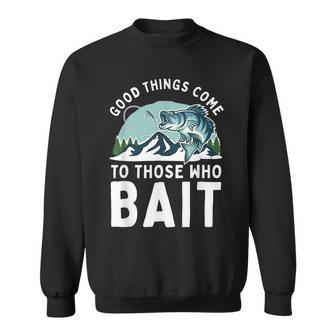 Good Things Come To Those Who Bait Fishermen Fishing Sweatshirt - Monsterry AU