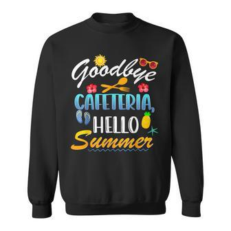 Goodbye Cafeteria Hello Summer Lunch Lady Last Day Of School Sweatshirt - Seseable