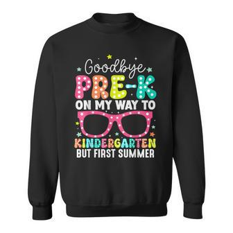 Goodbye Pre-K Graduation To Kindergarten First Summer Sweatshirt - Seseable