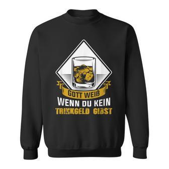 Gott Weiß Wenn Du Keine Trinkgeld Gibst Gott Weiß Wenn Du Keine Tr Sweatshirt - Geschenkecke