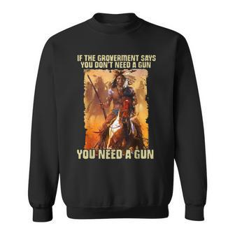 If The Government Says You Don't Need A Gun Sweatshirt - Seseable