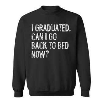 I Graduated Can I Go Back To Bed Now Senior Graduation Sweatshirt | Mazezy DE